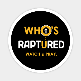 Watch and Pray Who's Raptured? Magnet